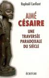 Couverture du livre Aime Cesaire : une traversee paradoxale du siecle
