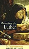 Couverture du livre Memoires de Luther : ecrits par lui-meme