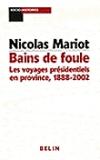 Couverture du livre Bains de foule : les voyages presidentiels en province, 1888-2002