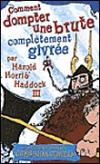 Couverture du livre Comment dompter une brute completement givree : par Harold Horrib'Haddock